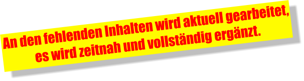 An den fehlenden Inhalten wird aktuell gearbeitet, es wird zeitnah und vollständig ergänzt.